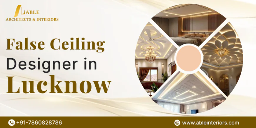 Top False Ceiling Designer in Lucknow | Custom Designs