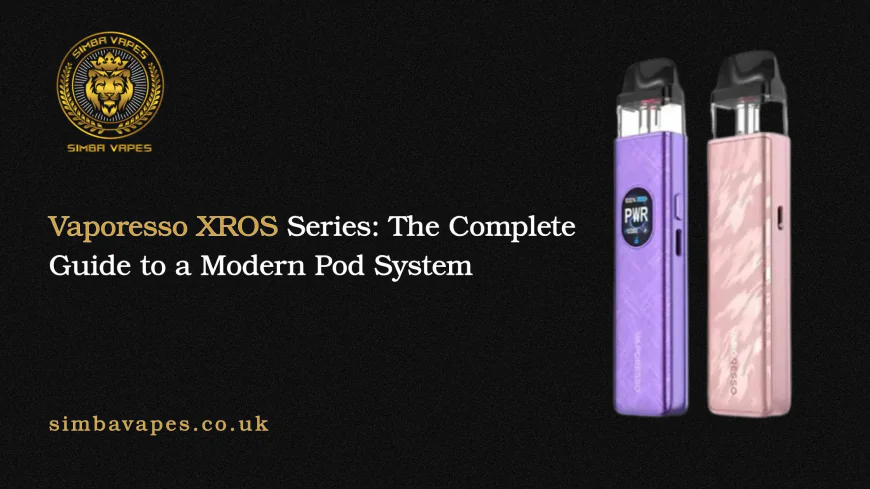 Vaporesso XROS Series: The Complete Guide to a Modern Pod System