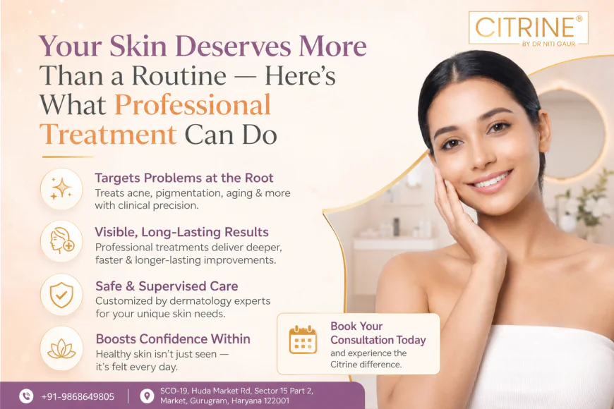 Your Skin Deserves More Than a Routine — Here's What Professional Treatment Can Do