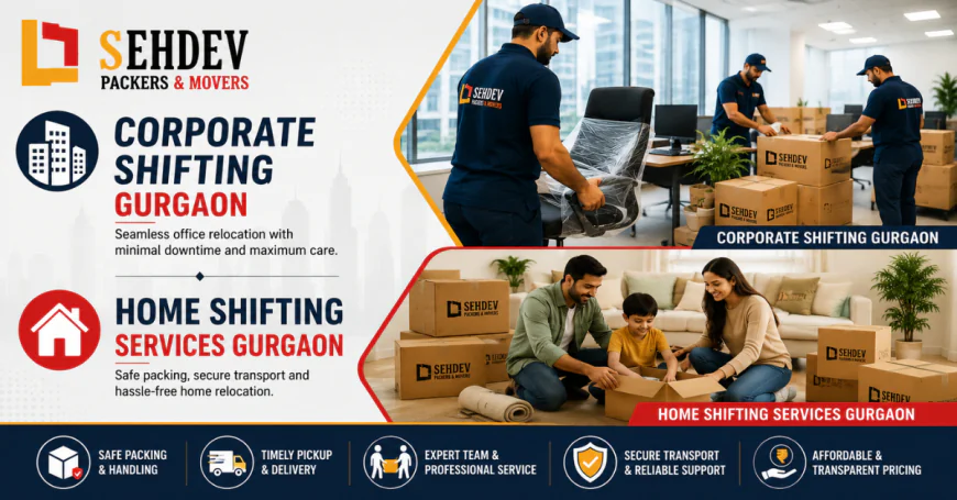 Corporate Shifting Gurgaon & Home Shifting Services Gurgaon: Making Shifting Easy, Efficient, and Hassle Free