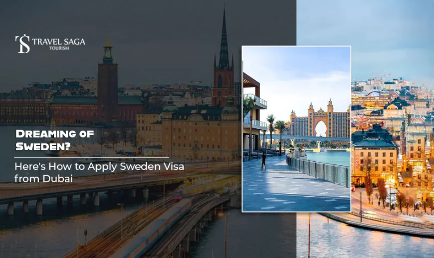 Dreaming of Sweden? Here's How to Apply Sweden Visa from Dubai