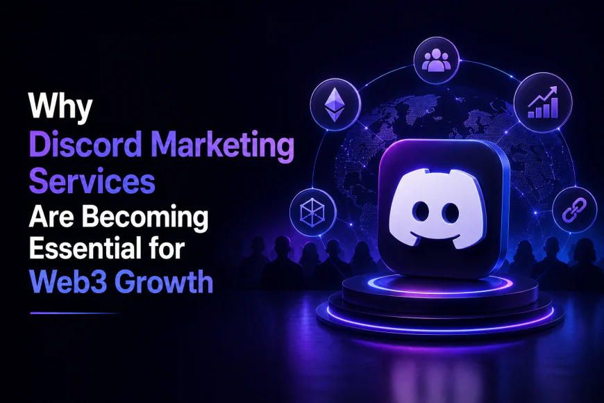 Why Discord Marketing Services Are Becoming Essential for Web3 Growth