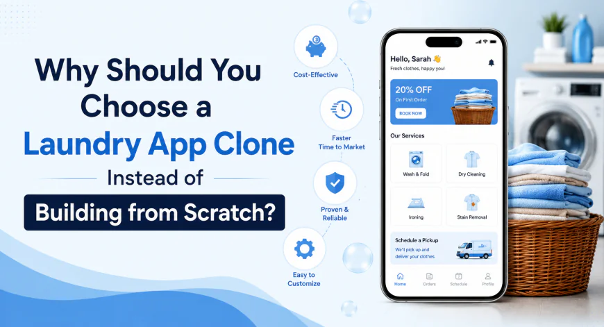 Why Should You Choose a Laundry App Clone Instead of Building from Scratch?