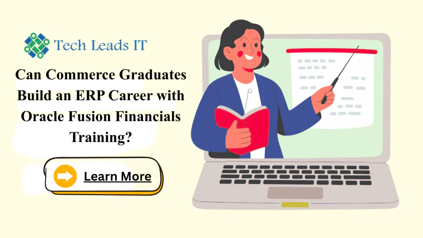 Can Commerce Graduates Build an ERP Career with Oracle Fusion Financials Training?
