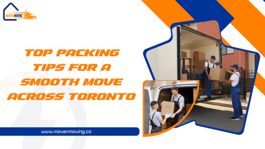 Top Packing Tips for a Smooth Move Across Toronto