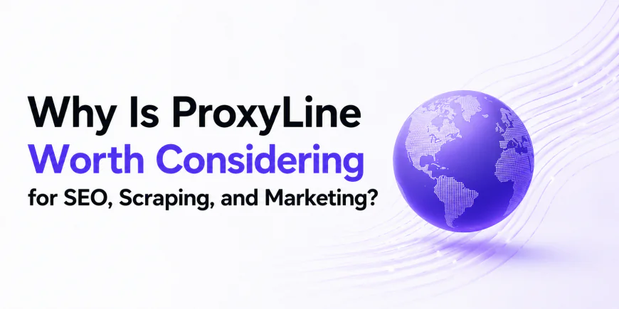 Why Is ProxyLine Worth Considering for SEO, Scraping, and Marketing?