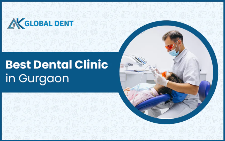 Best Dentist in Gurgaon: Expert Dental Care at AK Global Dent