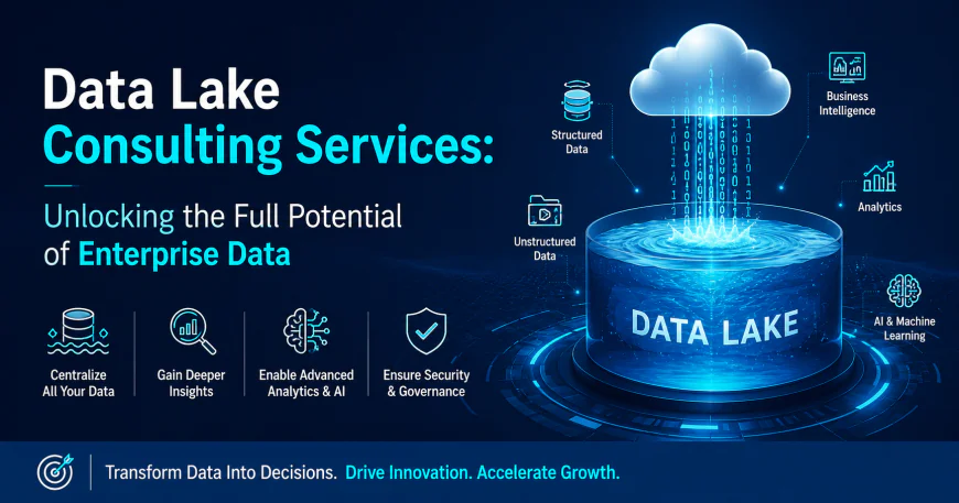 Data Lake Consulting Services: Unlocking the Full Potential of Enterprise Data