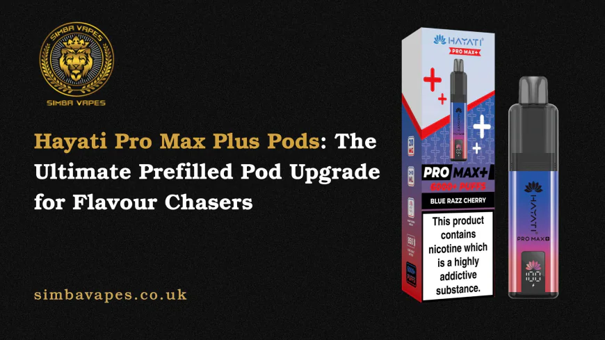 Hayati Pro Max Plus Pods: The Ultimate Prefilled Pod Upgrade for Flavour Chasers