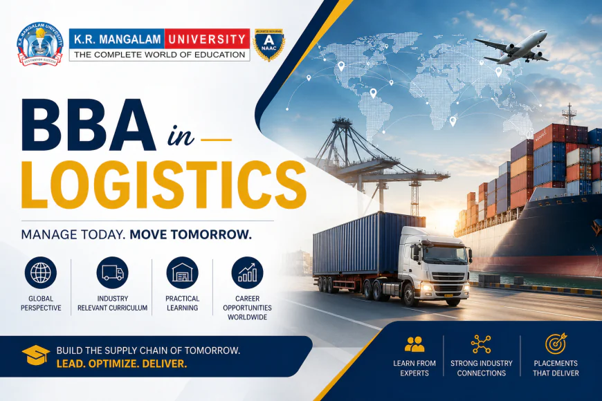 BBA in Logistics: Course Details, Eligibility, Scope, Career Opportunities & Admissions