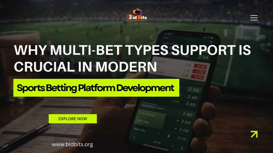 Why Multi-Bet Types Support is Crucial in Modern Sports Betting Platform Development