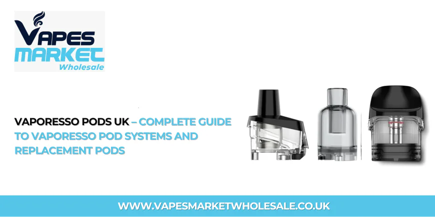 Vaporesso Pods UK – Complete Guide to Vaporesso Pod Systems and Replacement Pods