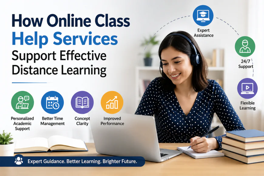 How Online Class Help Services Support Effective Distance Learning