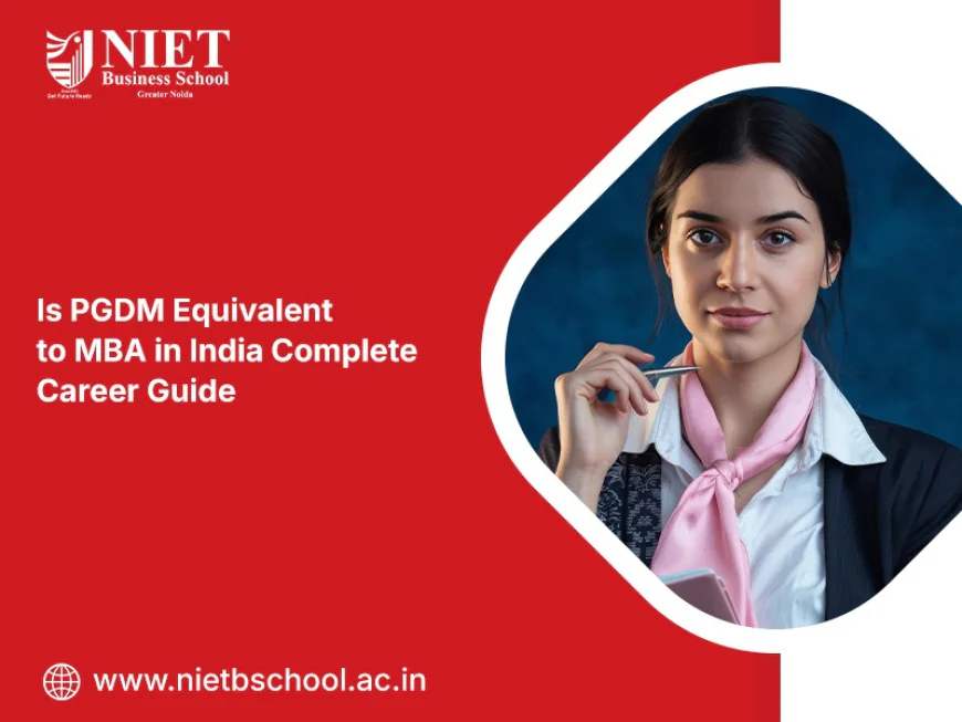 Is PGDM Equivalent to MBA in India Complete Career Guide