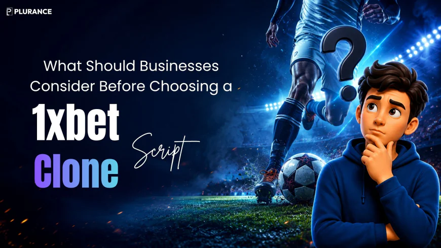 What Should Businesses Consider Before Choosing a 1xBet Clone Script?
