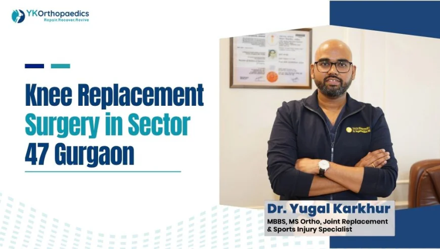 Knee Replacement Surgery in Sector 47 Gurgaon