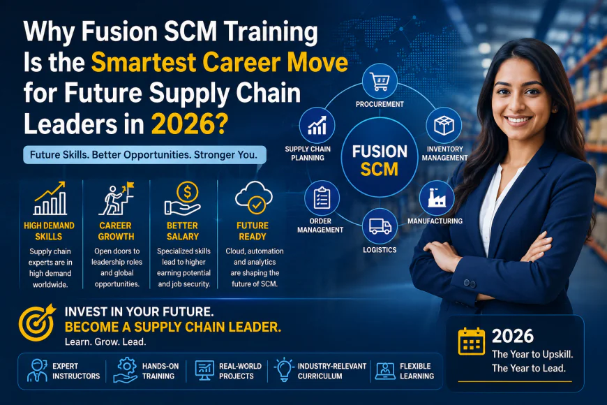 Why Fusion SCM Training Is the Smartest Career Move for Future Supply Chain Leaders in 2026?