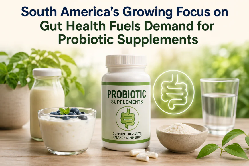 South America’s Growing Focus on Gut Health Fuels Demand for Probiotic Supplements
