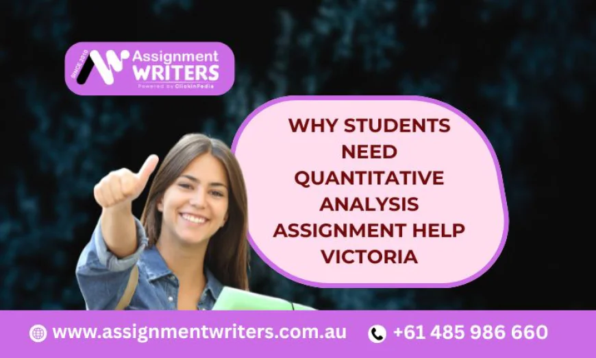 Why Students Need Quantitative Analysis Assignment Help Victoria