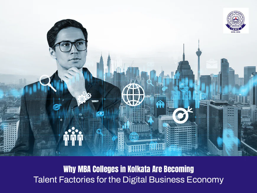 Why MBA Colleges in Kolkata Are Becoming Talent Factories for the Digital Business Economy