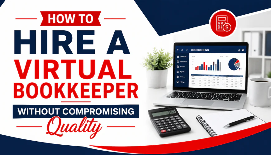 How to Hire a Virtual Bookkeeper Without Compromising Quality