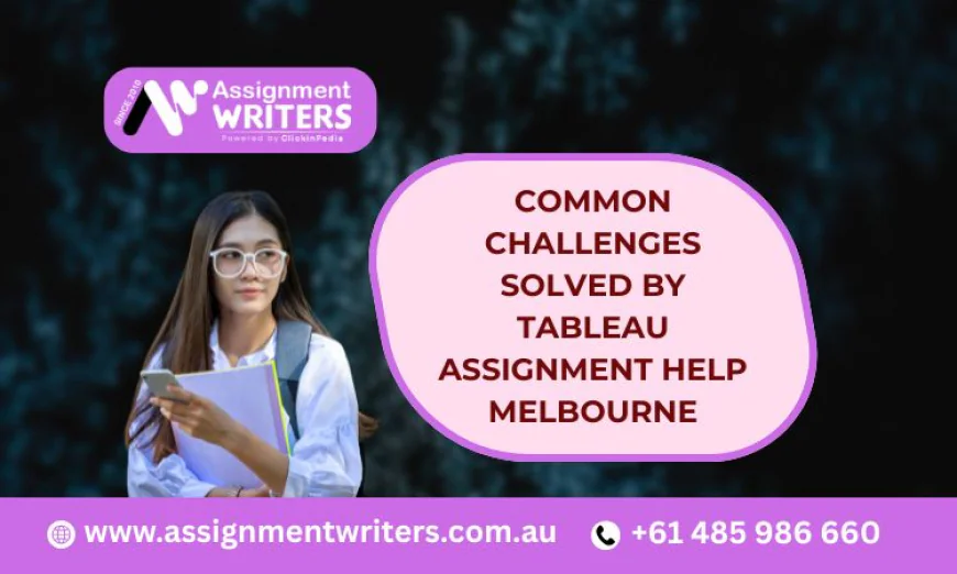 Common Challenges Solved by Tableau Assignment Help Melbourne