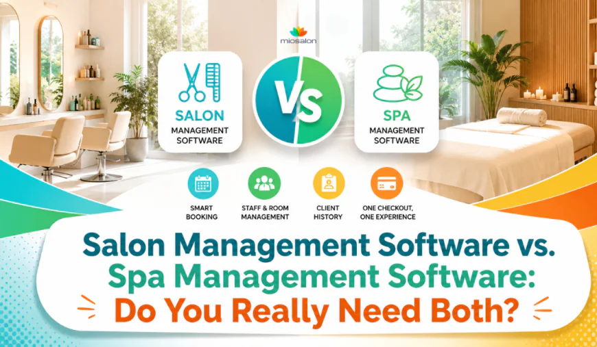 Salon Management Software vs. Spa Management Software: Do You Really Need Both?