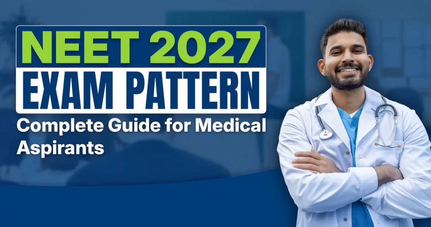 NEET 2027 Exam Pattern: Complete Guide for Medical Aspirants