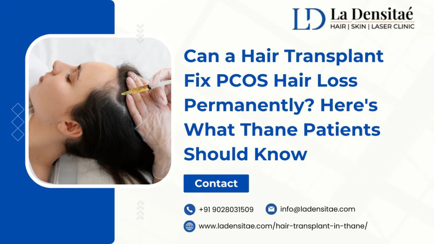 Can a Hair Transplant Fix PCOS Hair Loss Permanently? Here's What Thane Patients Should Know