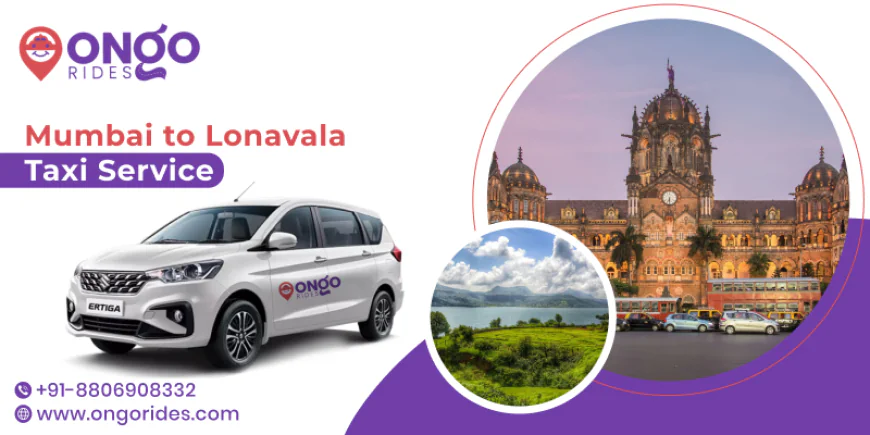 Mumbai to Lonavala Taxi Service – Enjoy a Smooth and Hassle-Free Journey