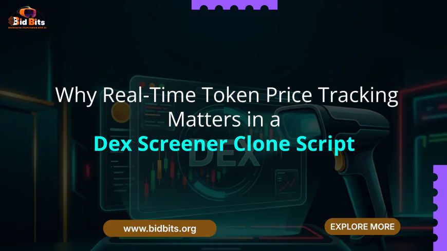 Why Real-Time Token Price Tracking Matters in a Dex Screener Clone Script