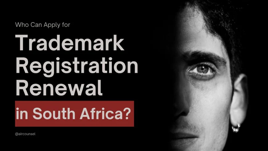 Who Can Apply for Trademark Registration Renewal in South Africa?