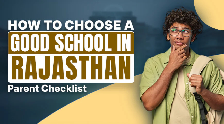 How to Choose a Good School in Rajasthan: Parent Checklist