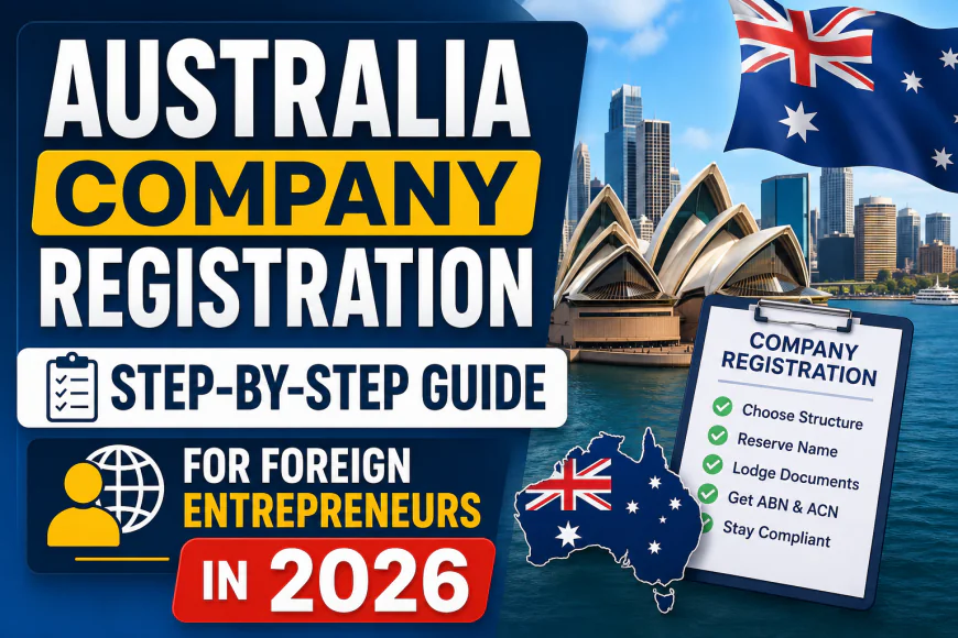 Australia Company Registration: Step-by-Step Guide for Foreign Entrepreneurs in 2026