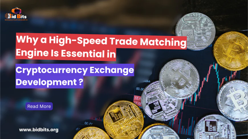 Why a High-Speed Trade Matching Engine Is Essential in Cryptocurrency Exchange Development