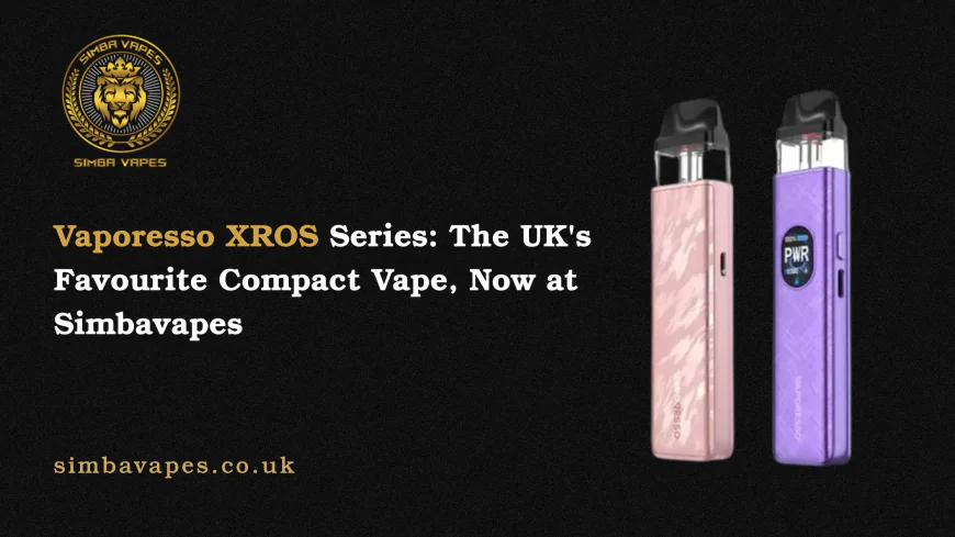 Vaporesso XROS Series: The UK's Favourite Compact Vape, Now at Simbavapes