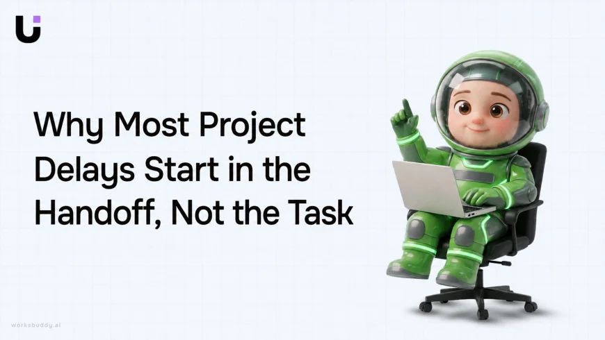 Why Most Project Delays Start in the Handoff, Not the Task