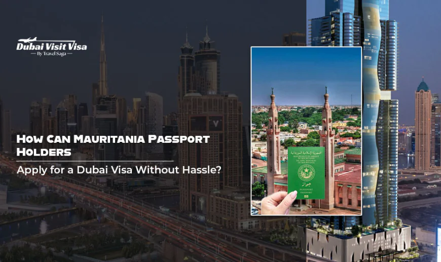 How Can Mauritania Passport Holders Apply for a Dubai Visa Without Hassle?