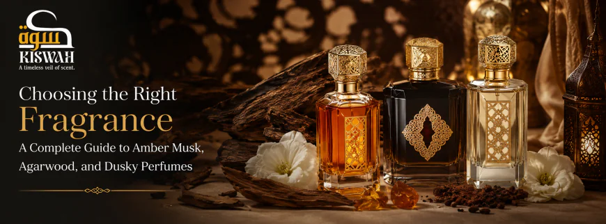 Choosing the Right Fragrance: A Complete Guide to Amber Musk, Agarwood, and Dusky Perfumes