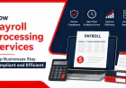 How Payroll Processing Services Help Businesses Stay Compliant and Efficient