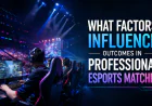 What Factors Influence Outcomes in Professional Esports Matches?