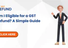 Am I Eligible for a GST Refund? A Simple Guide
