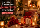 How to Plan a Memorable Anniversary Celebration at Home