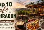 Top 10 Cafe in Dehradun: Why Foresta Cafe Deserves Your Visit