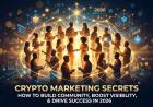 Crypto Marketing Secrets: How to Build Community, Boost Visibility, and Drive Success in 2026