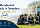 Top Residential Schools in Dehradun: Where Learning Meets Life Skills