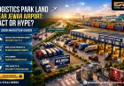 Logistics Park Land Near Jewar Airport: Fact or Hype 2026?