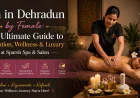 Spa in Dehradun by Female: The Ultimate Guide to Relaxation, Wellness & Luxury at Sparsh Spa & Salon