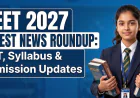 NEET 2027 Latest News Roundup: CBT, Syllabus & Admission Updates
