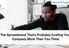 The Spreadsheet That's Probably Costing Your Company More Than You Think